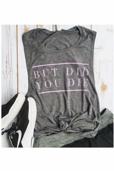 But Did You Die Muscle Tank