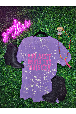 You Ain't Worth The Whiskey Tee - Purple Bleached