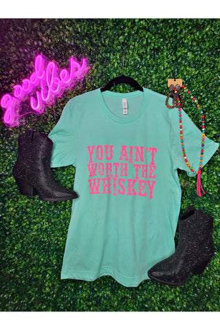 You Ain't Worth The Whiskey Tee - Mint