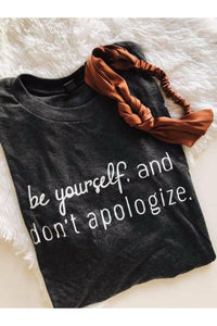 Be Yourself, & Don't Apologize Tee