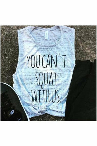 You Can't Squat With Us Muscle Tank